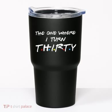 The One Where I Turn Thirty Tumbler