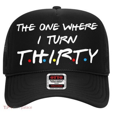 The One Where I Turn Thirty Hat