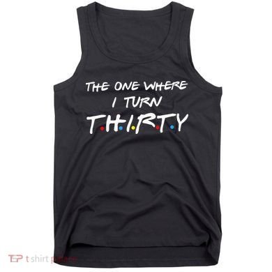 The One Where I Turn Thirty Tank Top