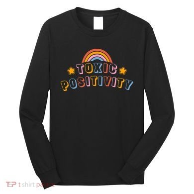 Toxic Positivity Long Sleeve Shirt