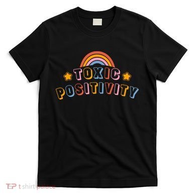 Toxic Positivity T-Shirt