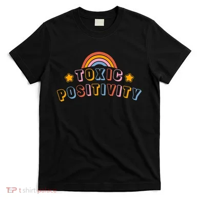 Toxic Positivity T-Shirt