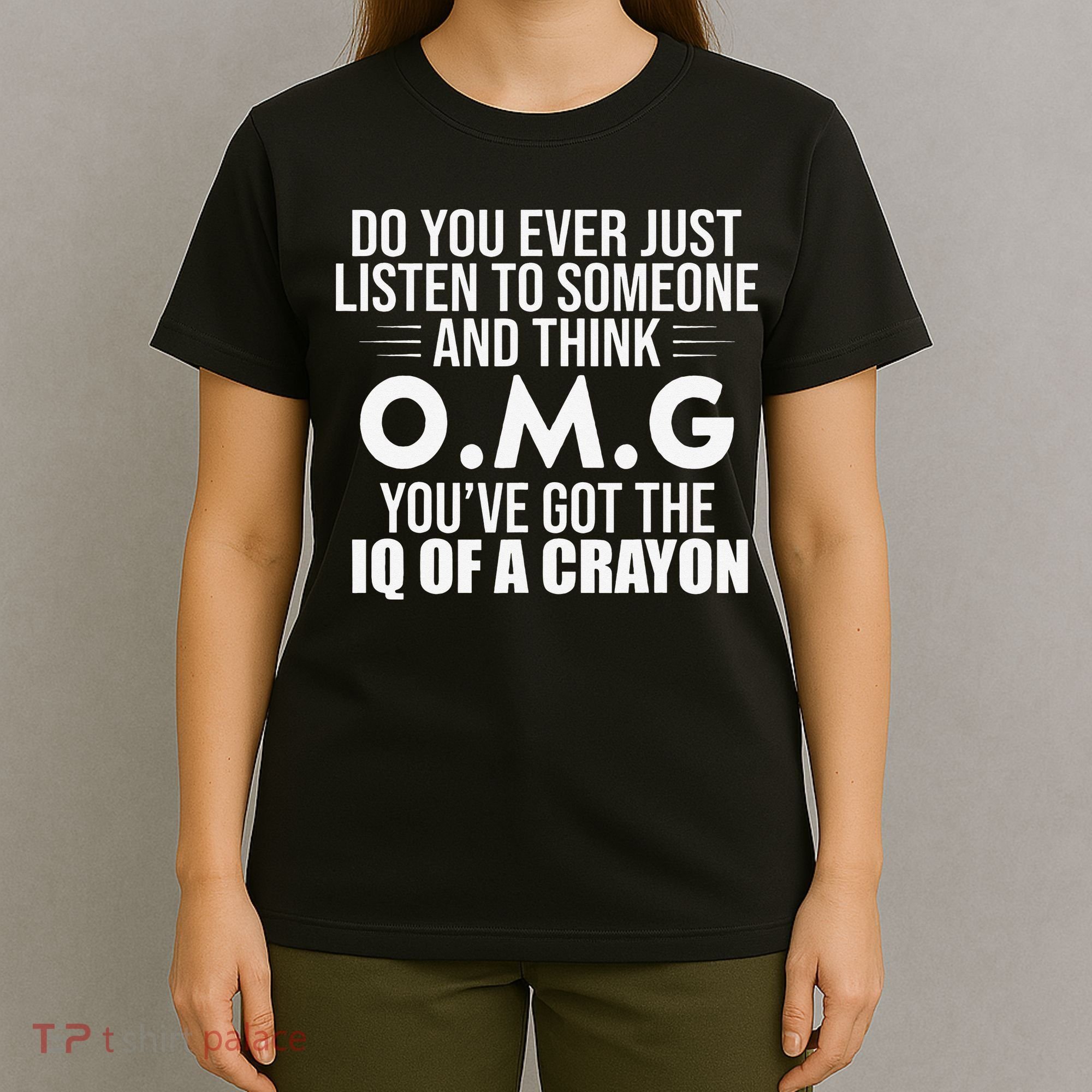 Think OMG You've Got The IQ Of A Crayon Funny Sarcastic T-Shirt