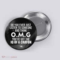 Think OMG You've Got The IQ Of A Crayon Funny Sarcastic Button thumb 0