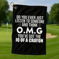 Think OMG You've Got The IQ Of A Crayon Funny Sarcastic Golf Towel thumb 1