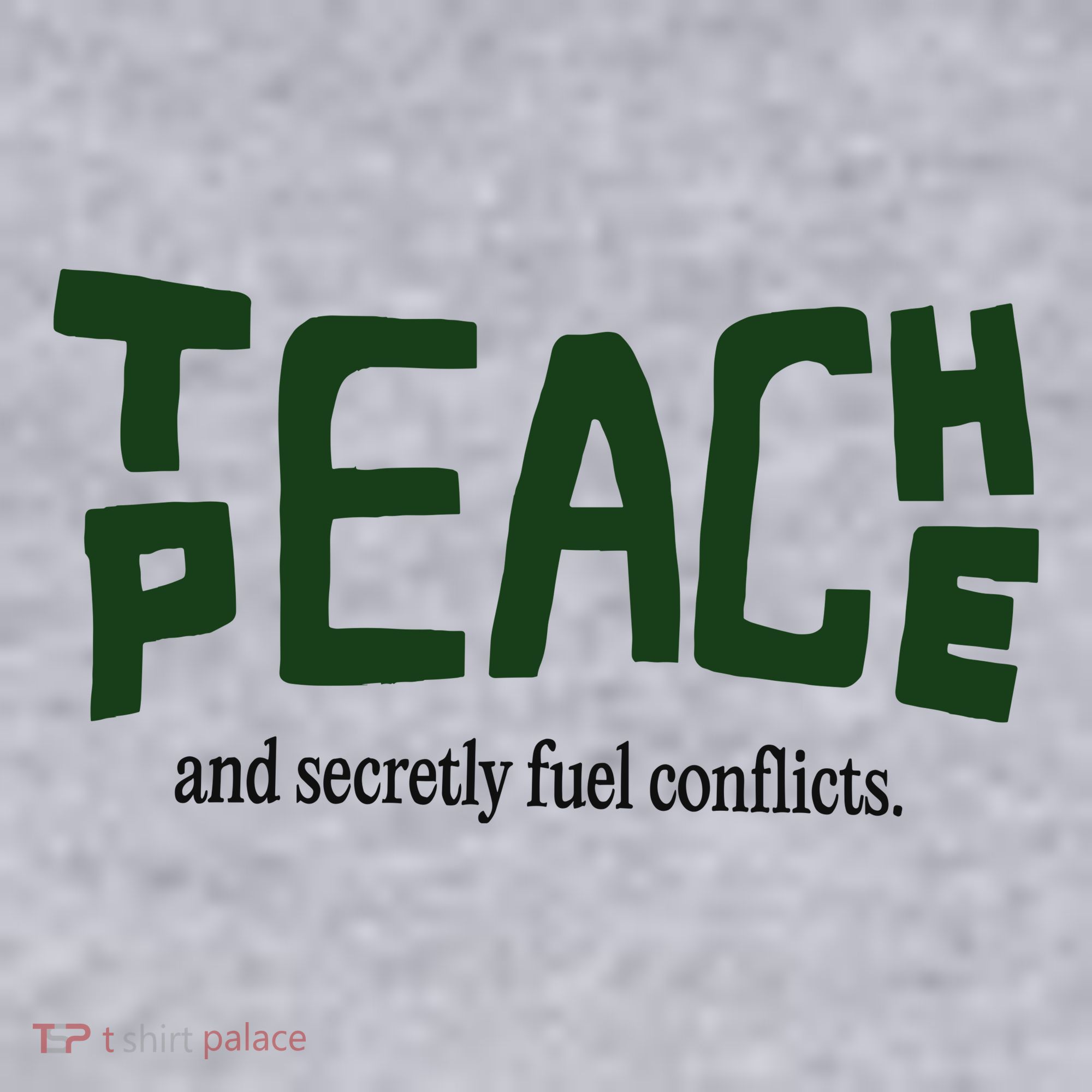 Teach Peace And Secretly Fuel Conflicts Women's Sweatshirt