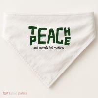Teach Peace And Secretly Fuel Conflicts USA-Made Doggie Bandana thumb 0