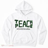 Teach Peace And Secretly Fuel Conflicts Hoodie thumb 0