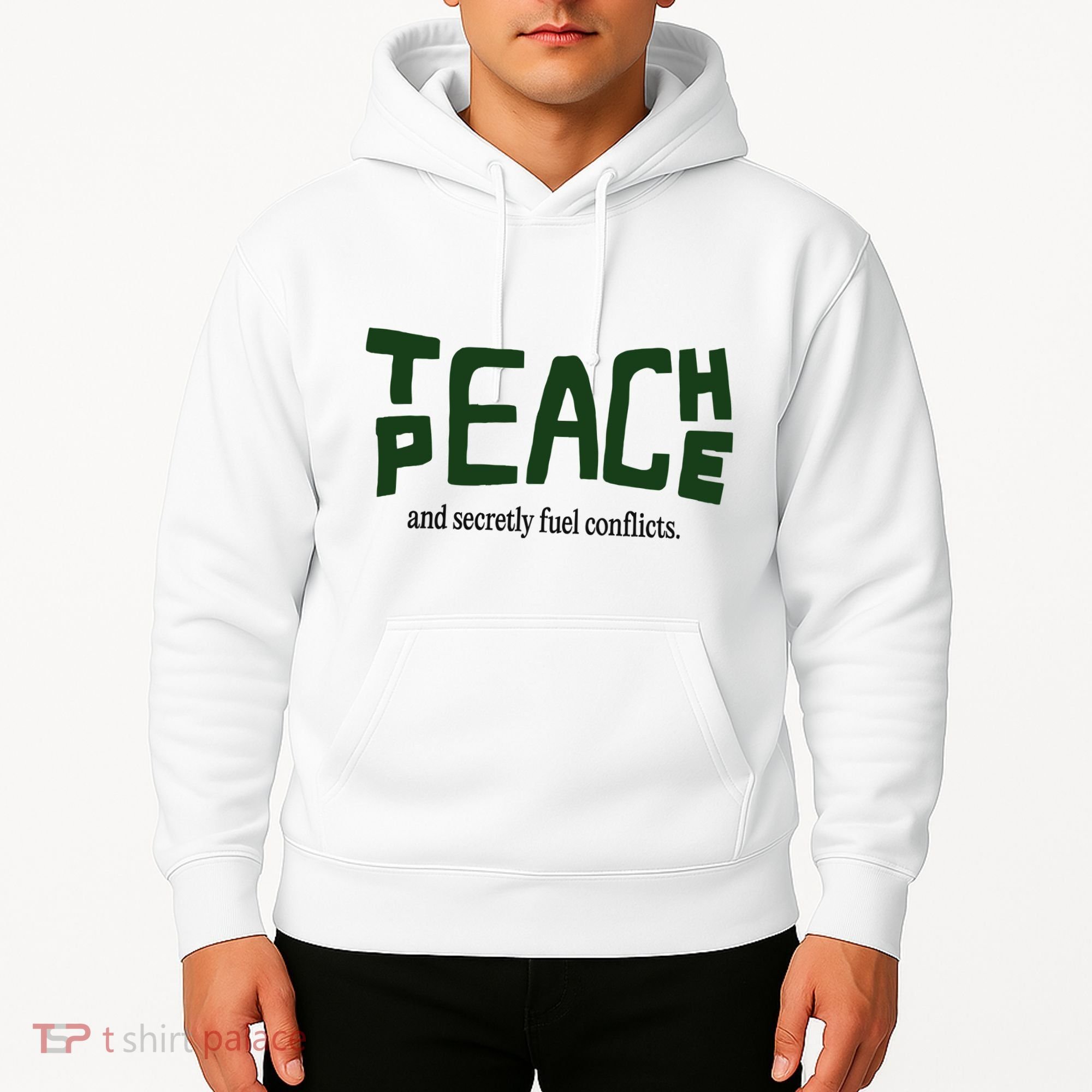 Teach Peace And Secretly Fuel Conflicts Hoodie
