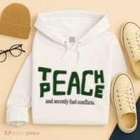 Teach Peace And Secretly Fuel Conflicts Hoodie thumb 4