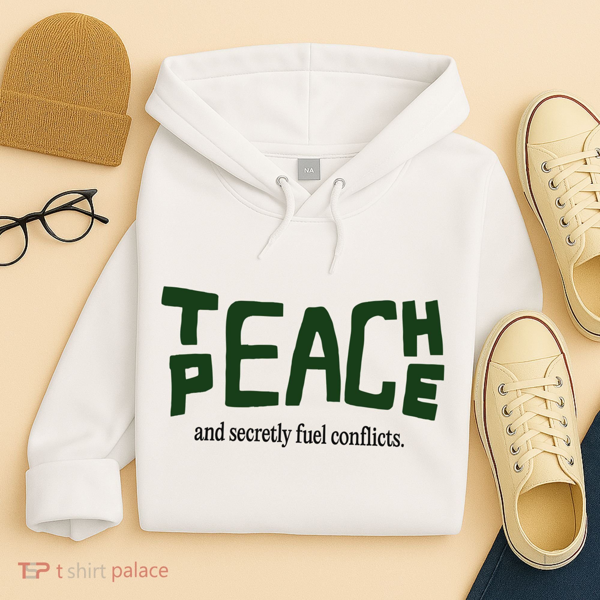 Teach Peace And Secretly Fuel Conflicts Hoodie