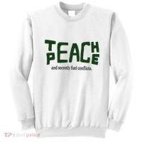 Teach Peace And Secretly Fuel Conflicts Sweatshirt thumb 0