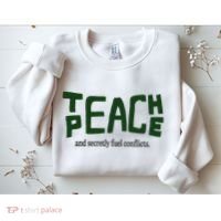 Teach Peace And Secretly Fuel Conflicts Sweatshirt thumb 2