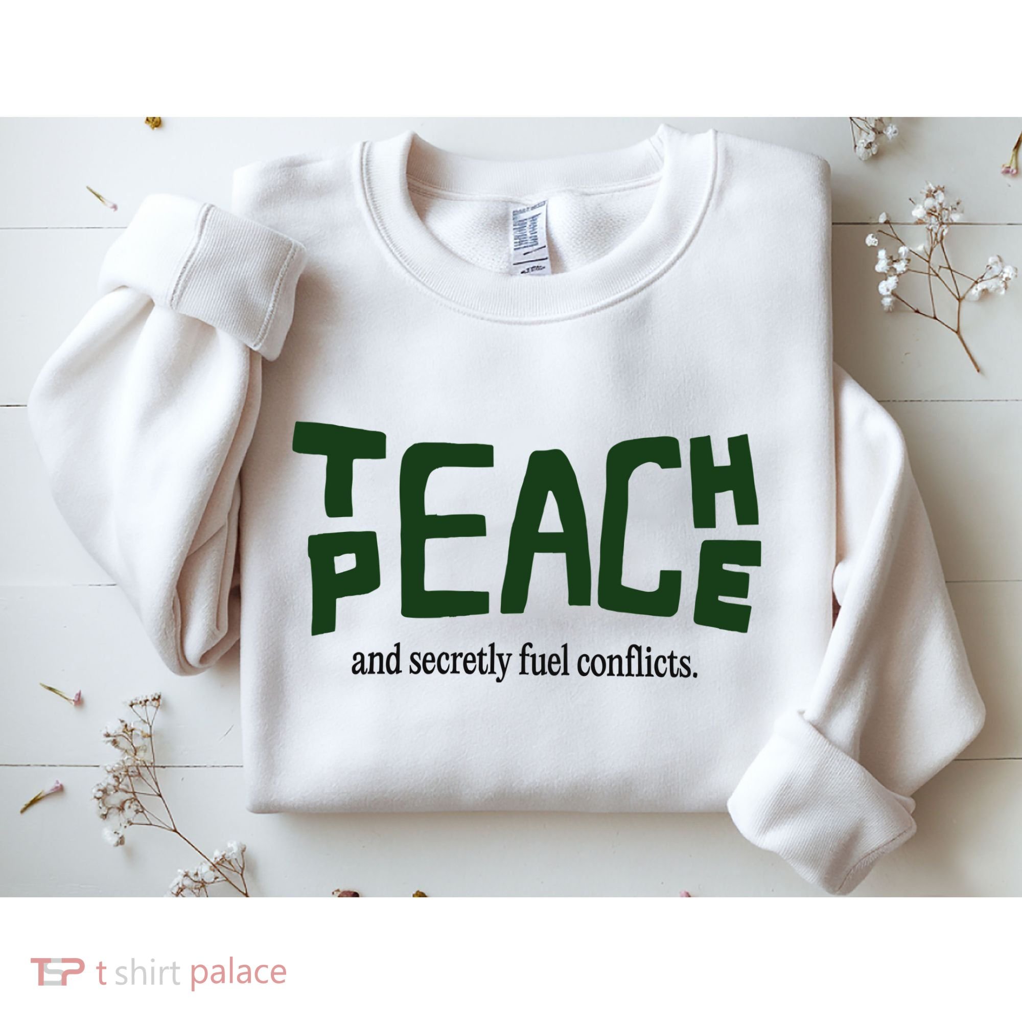 Teach Peace And Secretly Fuel Conflicts Sweatshirt