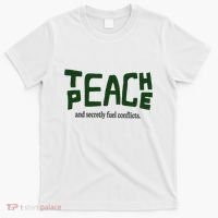 Teach Peace And Secretly Fuel Conflicts T-Shirt thumb 0