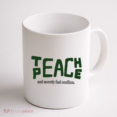 Teach Peace And Secretly Fuel Conflicts Coffee Mug back