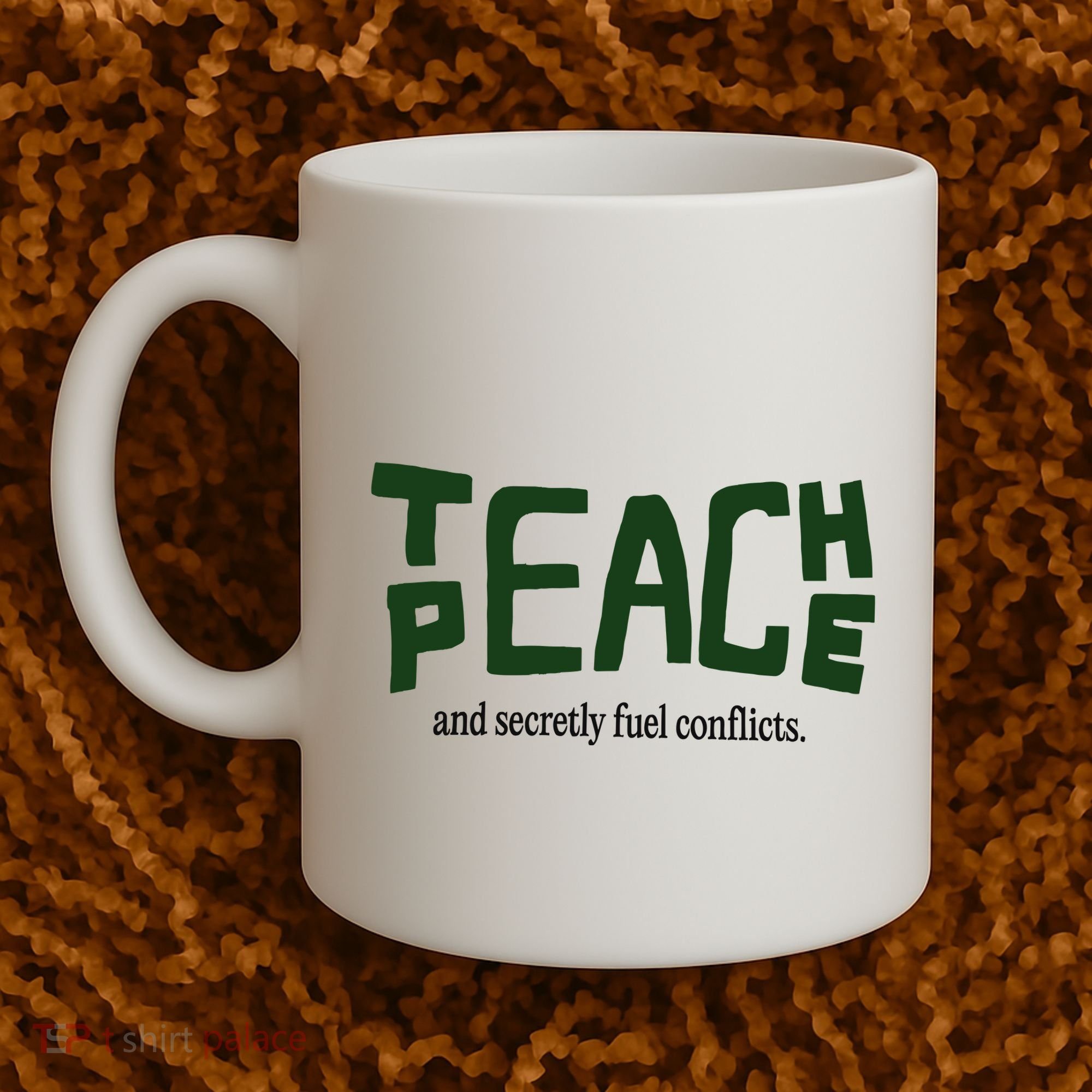 Teach Peace And Secretly Fuel Conflicts Coffee Mug