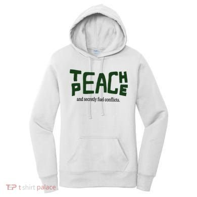 Teach Peace And Secretly Fuel Conflicts Women's Hoodie