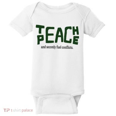 Teach Peace And Secretly Fuel Conflicts Baby Bodysuit