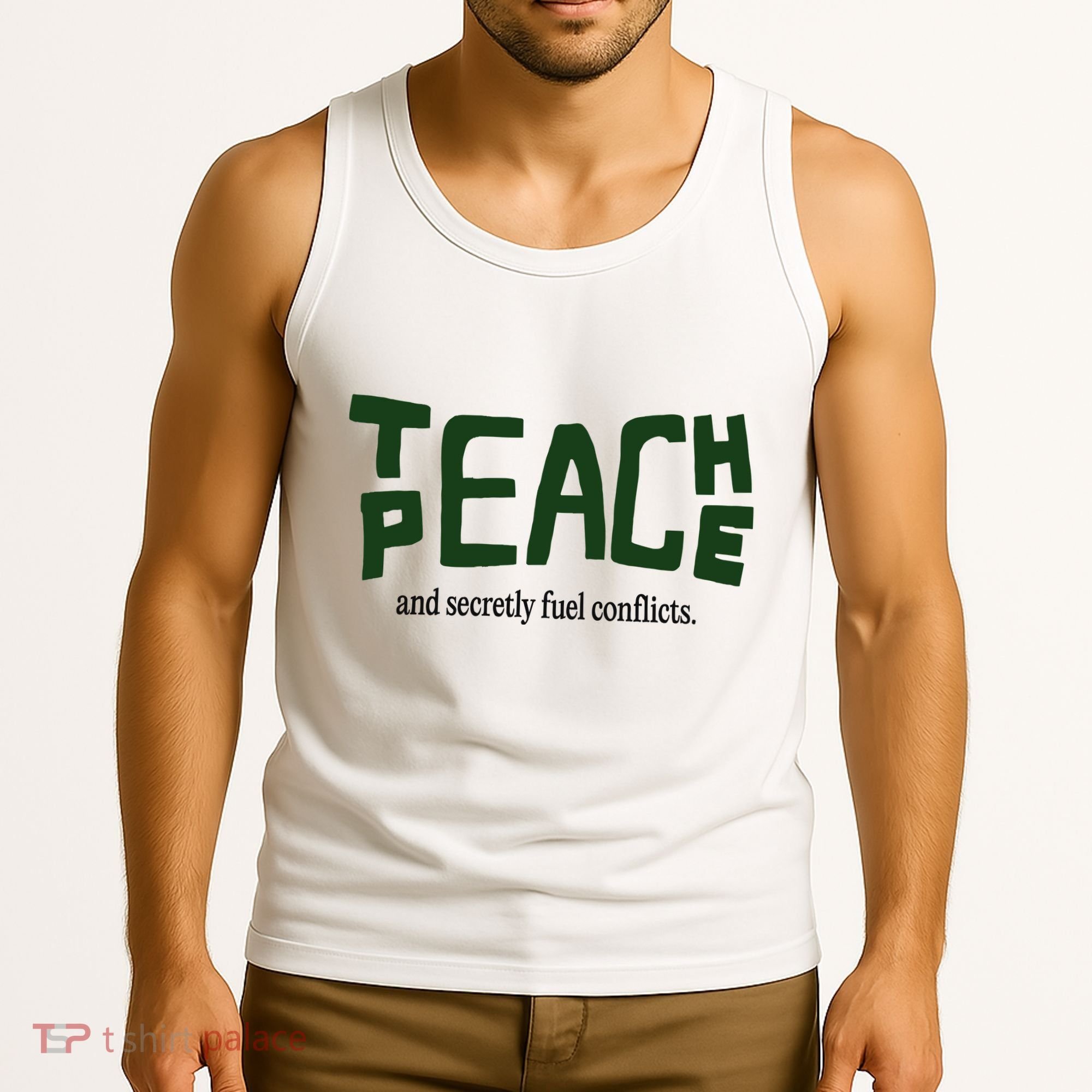 Teach Peace And Secretly Fuel Conflicts Tank Top