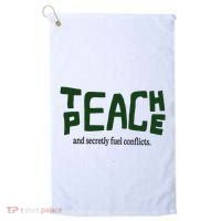 Teach Peace And Secretly Fuel Conflicts Golf Towel thumb 0
