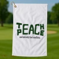 Teach Peace And Secretly Fuel Conflicts Golf Towel thumb 1