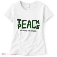 Teach Peace And Secretly Fuel Conflicts Women's T-Shirt thumb 0