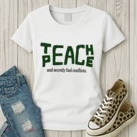 Teach Peace And Secretly Fuel Conflicts Women's T-Shirt thumb 3