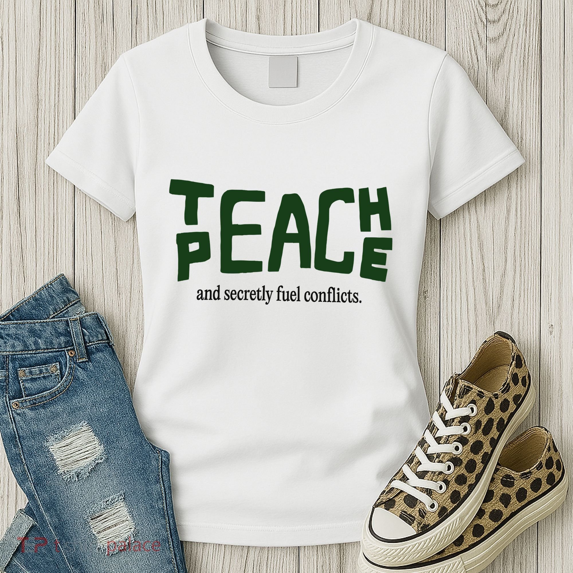 Teach Peace And Secretly Fuel Conflicts Women's T-Shirt