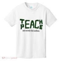 Teach Peace And Secretly Fuel Conflicts Kids T-Shirt thumb 0