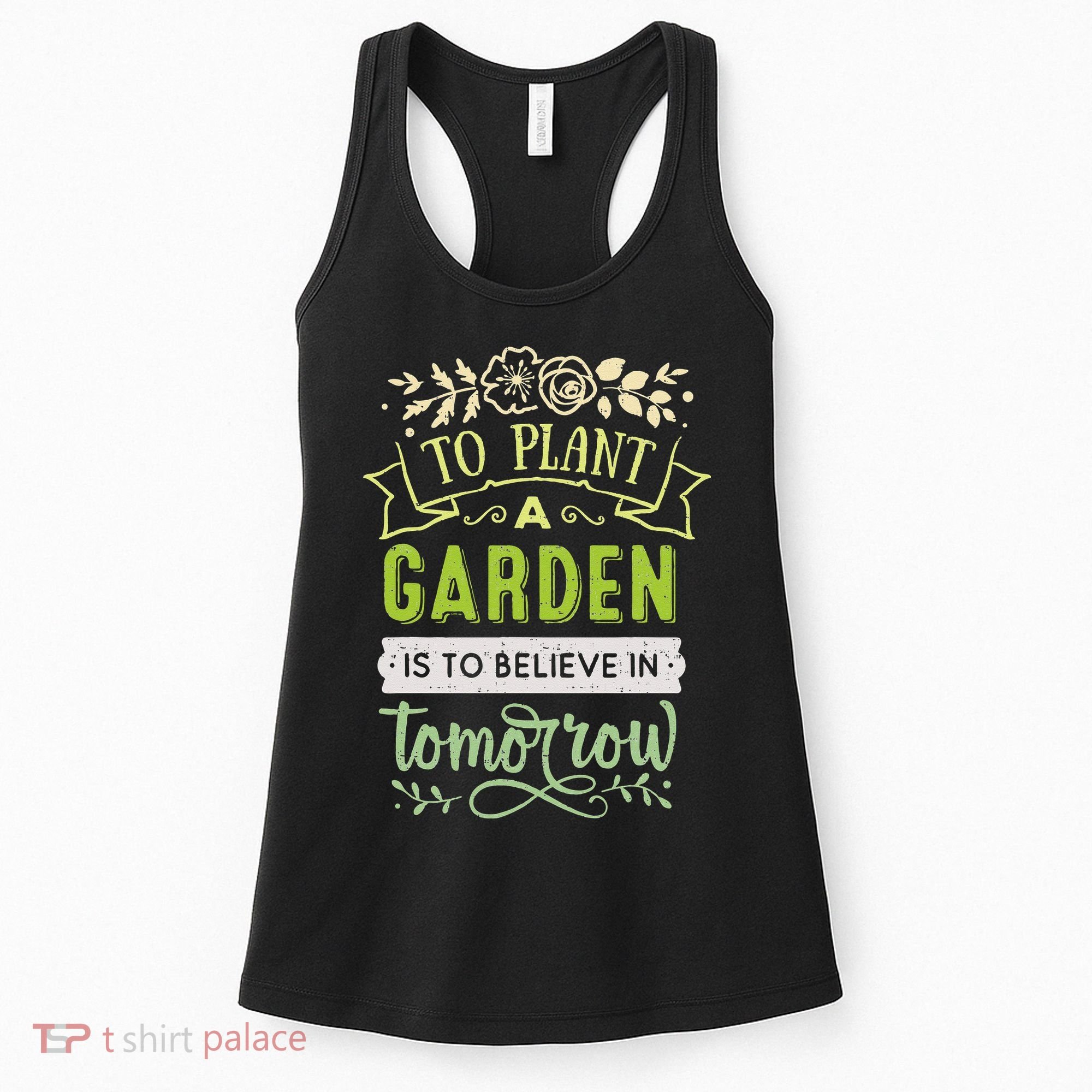 To Plant A Garden Is To Believe In Tomorrow Inspirational Women's Tank Top
