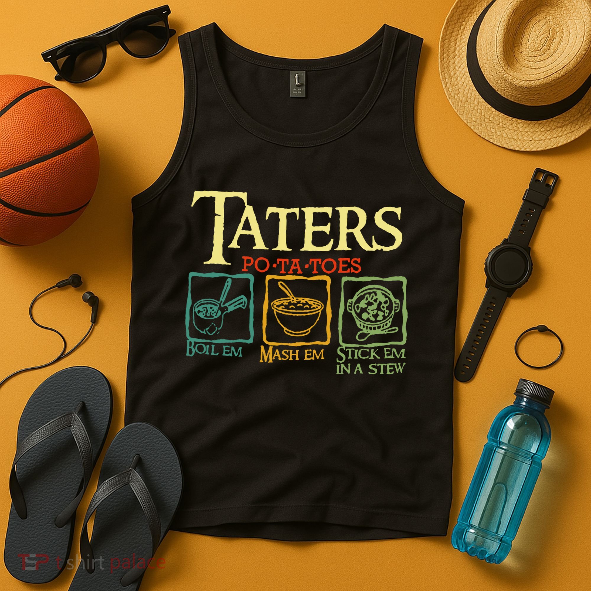 Taters Potatoes Boil Em Mash Em Stick Em In A Stew Tank Top