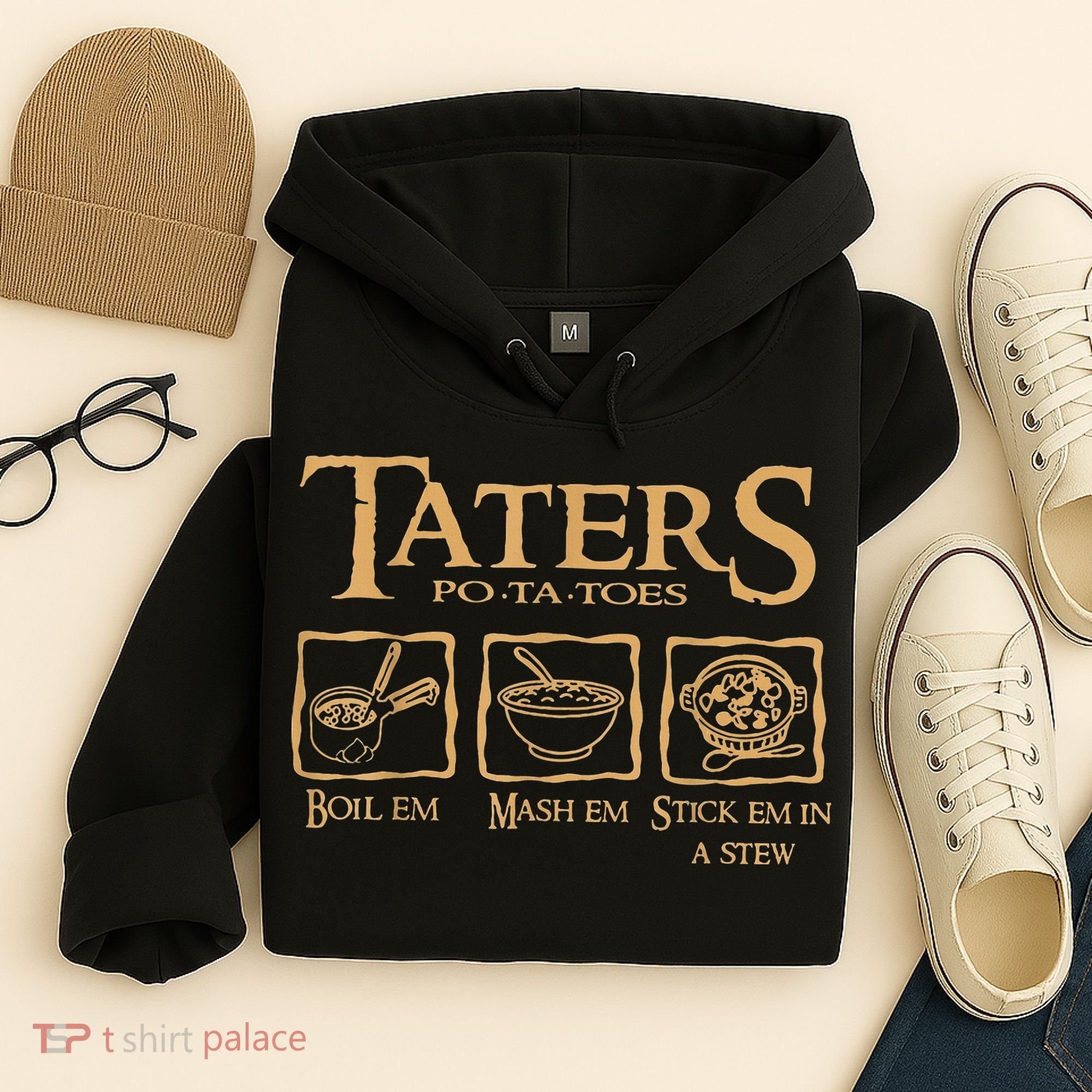 Taters Potatoes Boil Em Mash Em Stick Em In A Stew Hoodie
