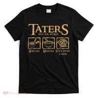 Taters Potatoes Boil Em Mash Em Stick Em In A Stew T-Shirt thumb 0