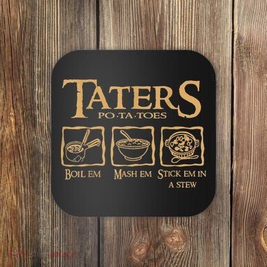 Taters Potatoes Boil Em Mash Em Stick Em In A Stew Coaster