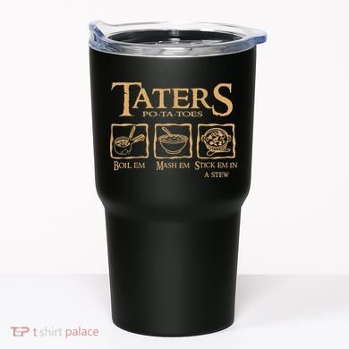 Taters Potatoes Boil Em Mash Em Stick Em In A Stew Tumbler