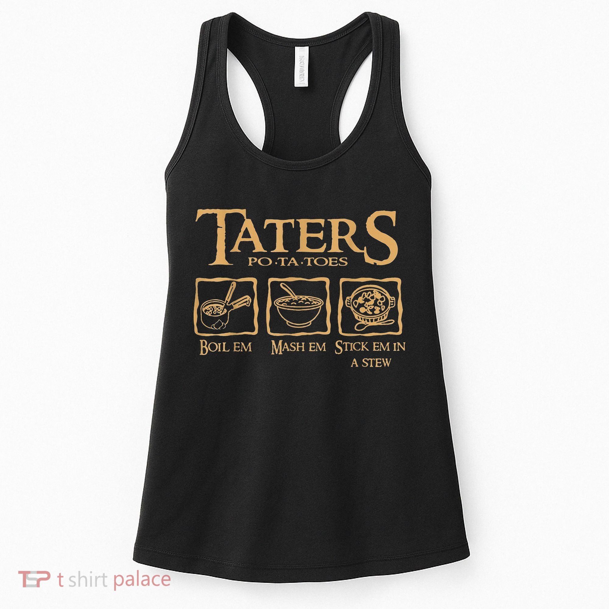 Taters Potatoes Boil Em Mash Em Stick Em In A Stew Women's Tank Top