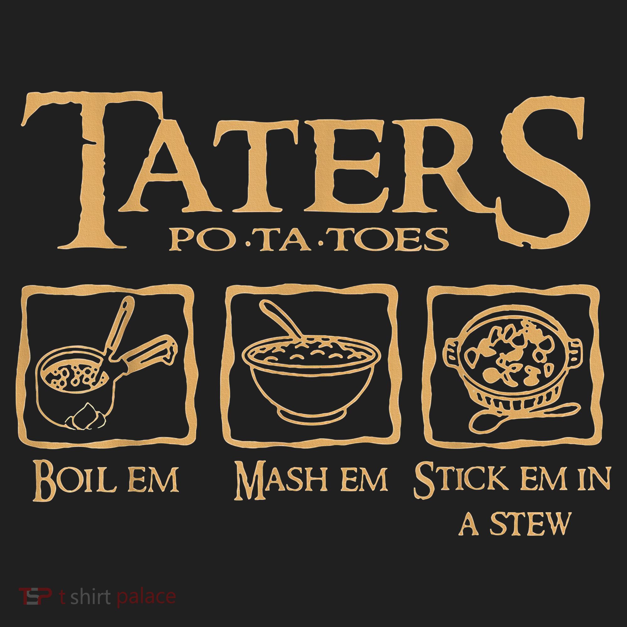 Taters Potatoes Boil Em Mash Em Stick Em In A Stew Hat