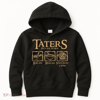Taters Potatoes Boil Em Mash Em Stick Em In A Stew Kids Hoodie