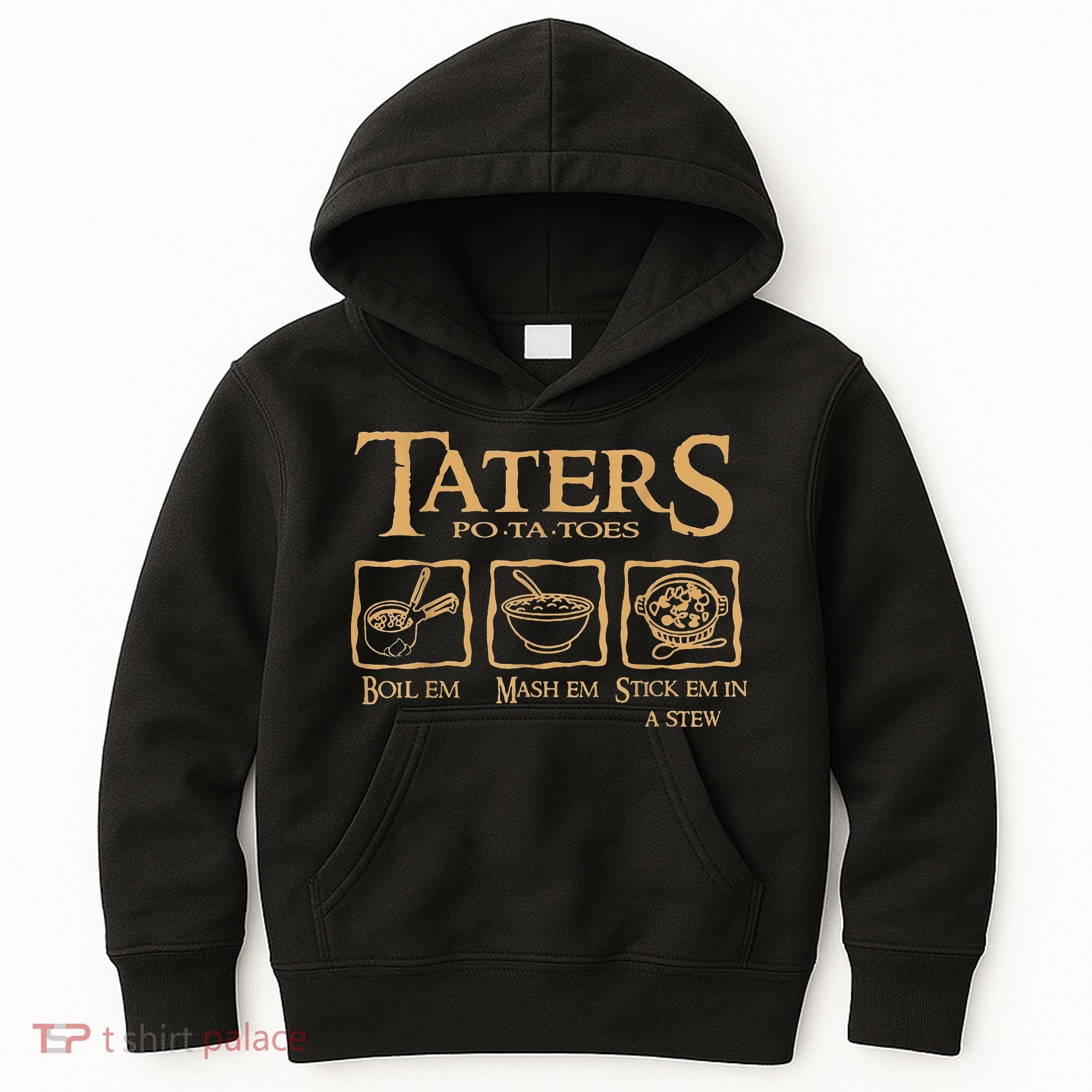 Taters Potatoes Boil Em Mash Em Stick Em In A Stew Kids Hoodie