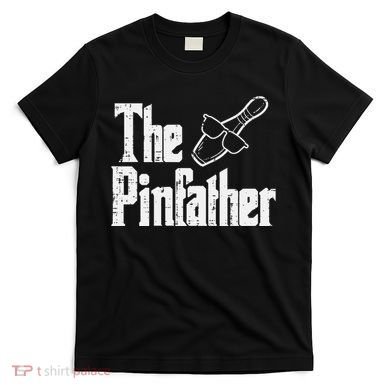 The Pinfather Bowling Dad Fathers Day Bowler Daddy Papa T-Shirt