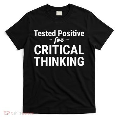 Tested Positive Critical Thinking Libertarian Conservative T-Shirt