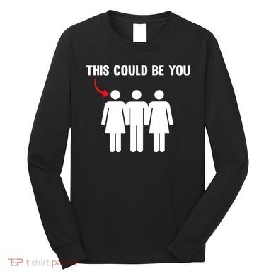 Throuple Poly Couple Funny Polyamory This Could Be You Long Sleeve Shirt