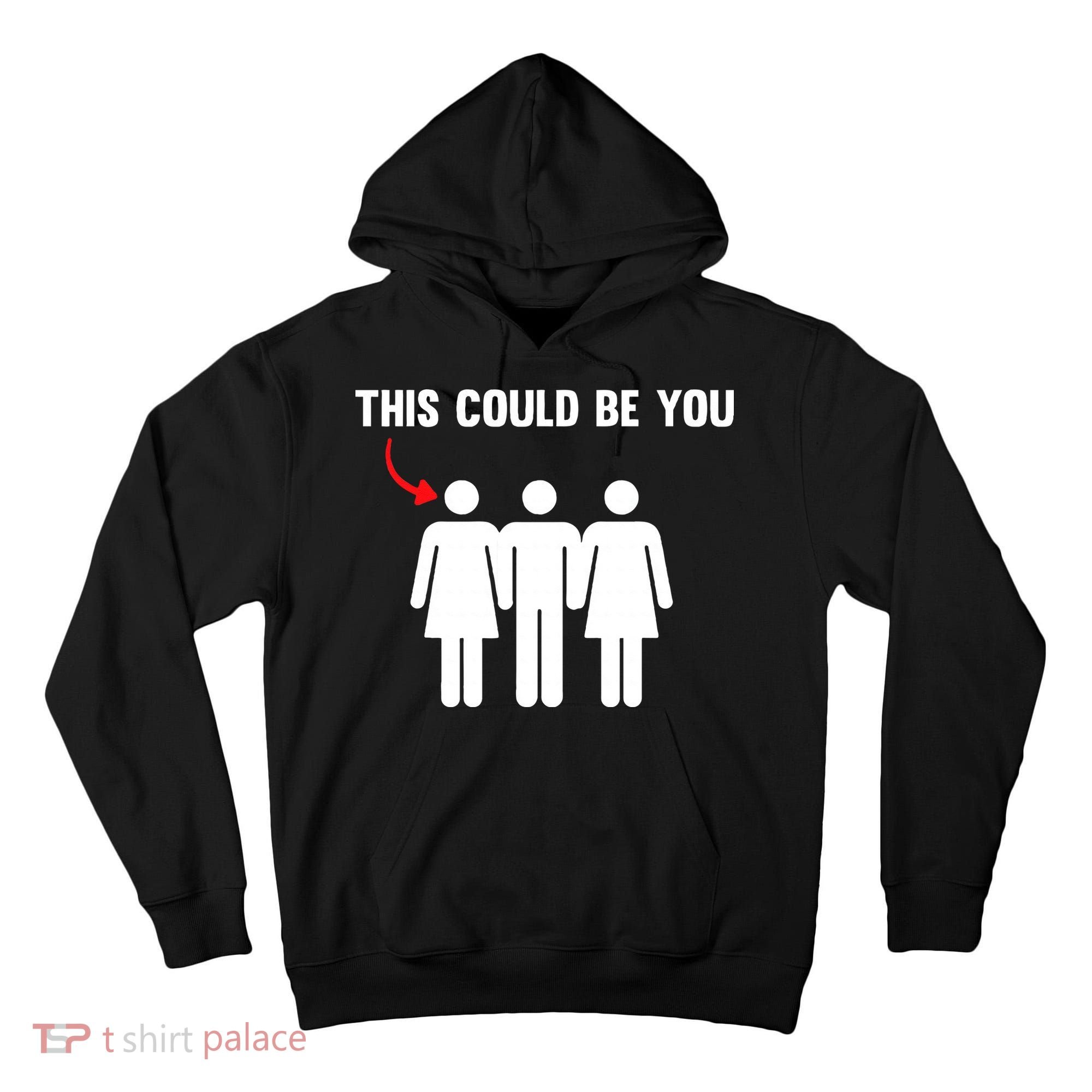 Throuple Poly Couple Funny Polyamory This Could Be You Tall Hoodie