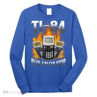Ti84 Plus Calculator Funny Math Teacher Long Sleeve Shirt