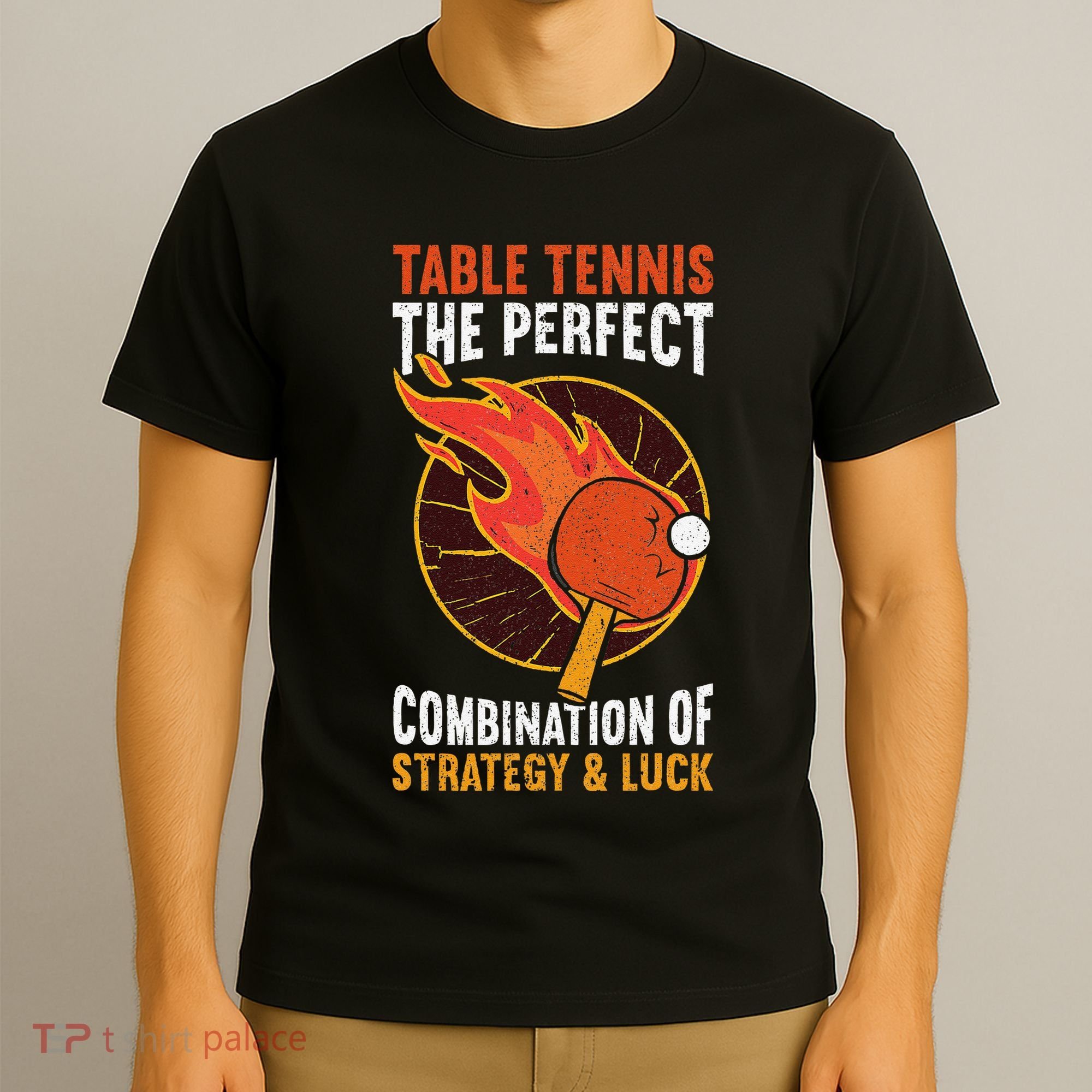 The Perfect Combination Of Strategy & Luck Fun Table Tennis T-Shirt