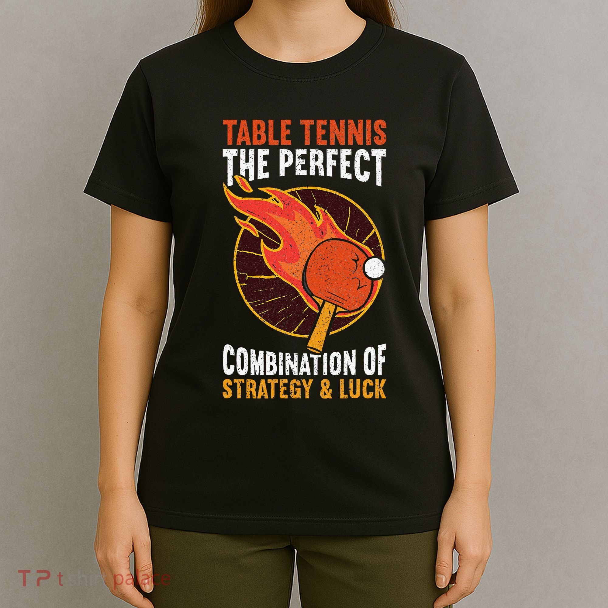 The Perfect Combination Of Strategy & Luck Fun Table Tennis T-Shirt