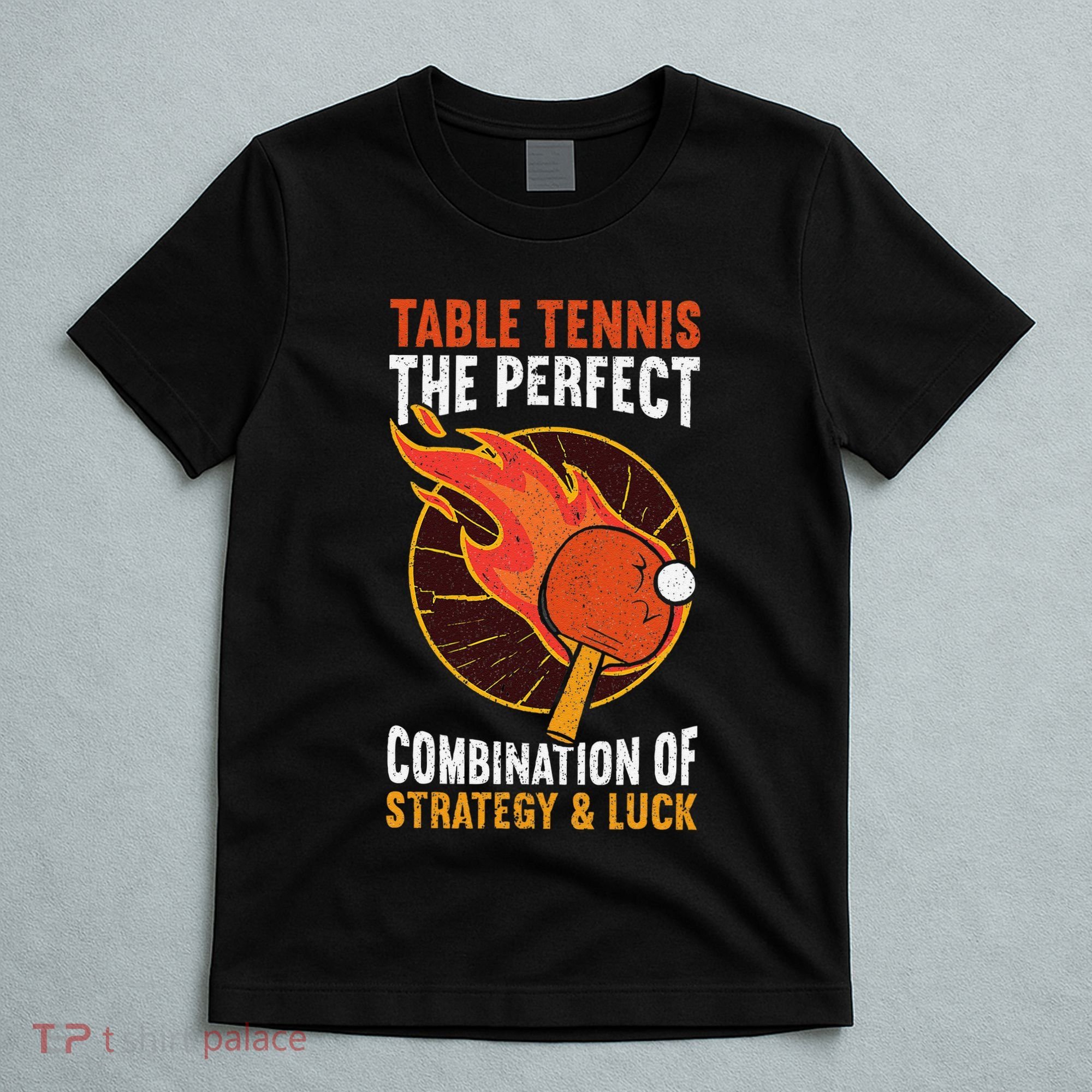 The Perfect Combination Of Strategy & Luck Fun Table Tennis T-Shirt