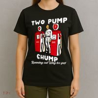 Two Pump Chump Running Out Way Too Fast T-Shirt thumb 4