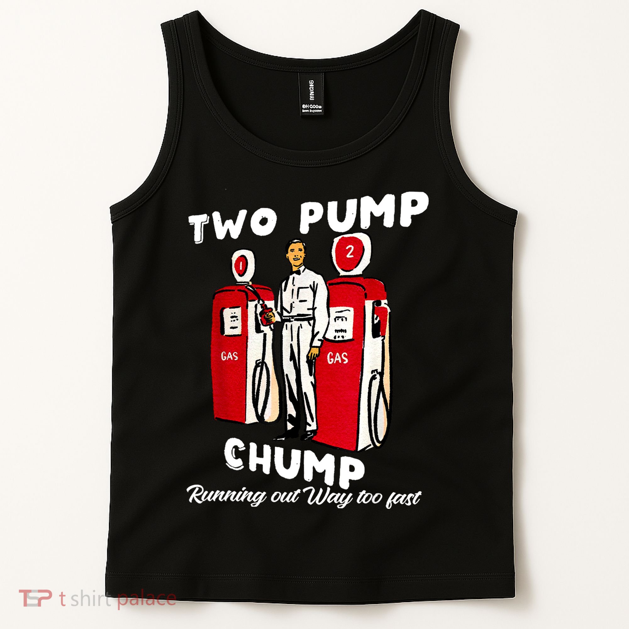 Two Pump Chump Running Out Way Too Fast Tank Top